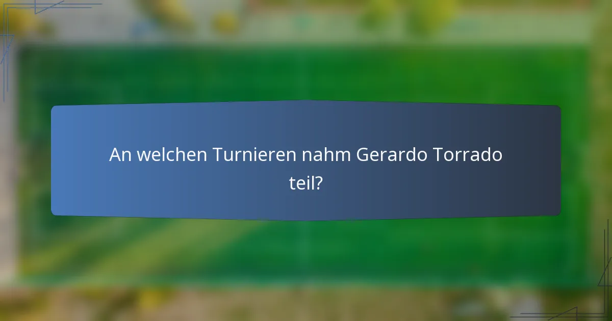 An welchen Turnieren nahm Gerardo Torrado teil?