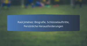 Raúl Jiménez: Biografie, Schlüsselauftritte, Persönliche Herausforderungen