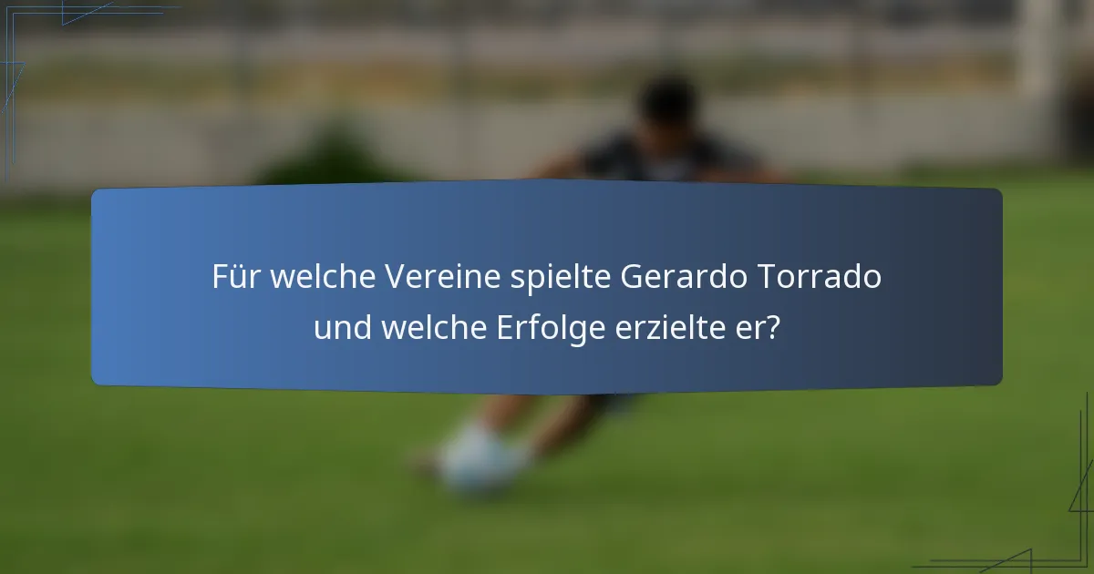 Für welche Vereine spielte Gerardo Torrado und welche Erfolge erzielte er?