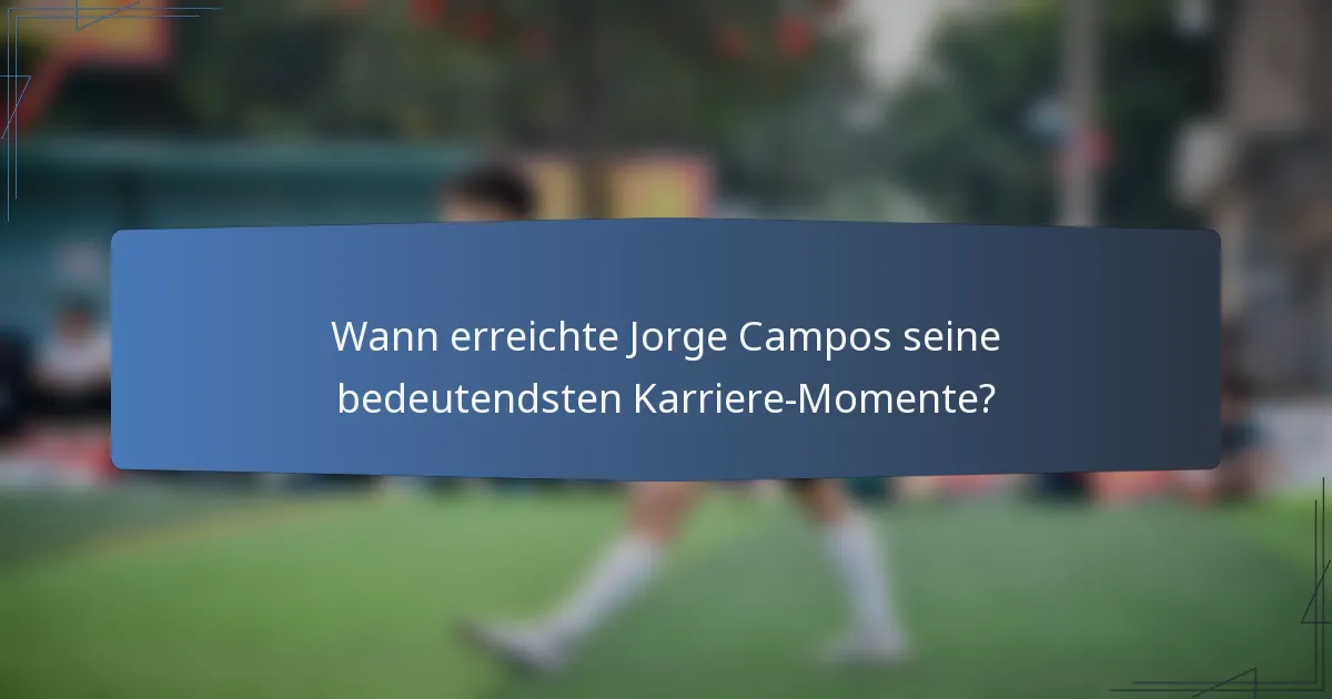 Wann erreichte Jorge Campos seine bedeutendsten Karriere-Momente?