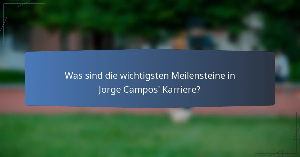 Was sind die wichtigsten Meilensteine in Jorge Campos' Karriere?