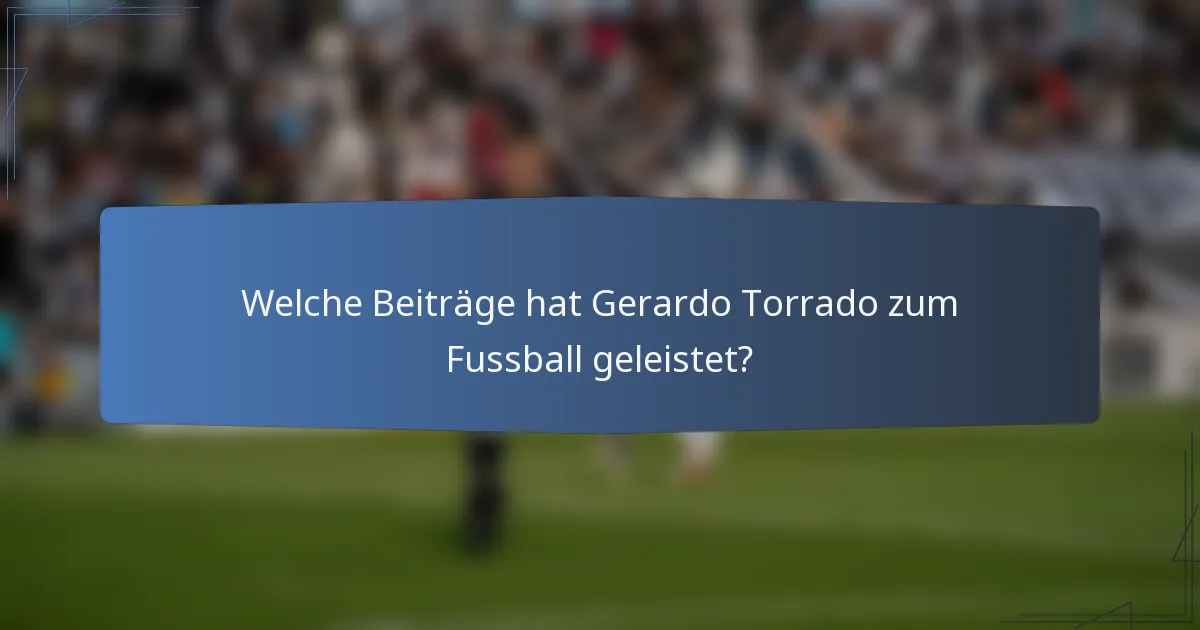 Welche Beiträge hat Gerardo Torrado zum Fussball geleistet?