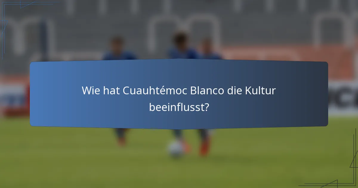 Wie hat Cuauhtémoc Blanco die Kultur beeinflusst?