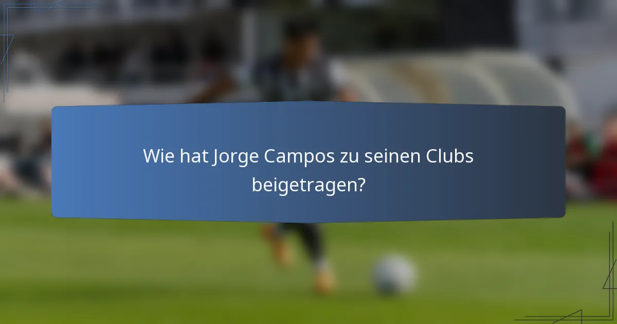 Wie hat Jorge Campos zu seinen Clubs beigetragen?