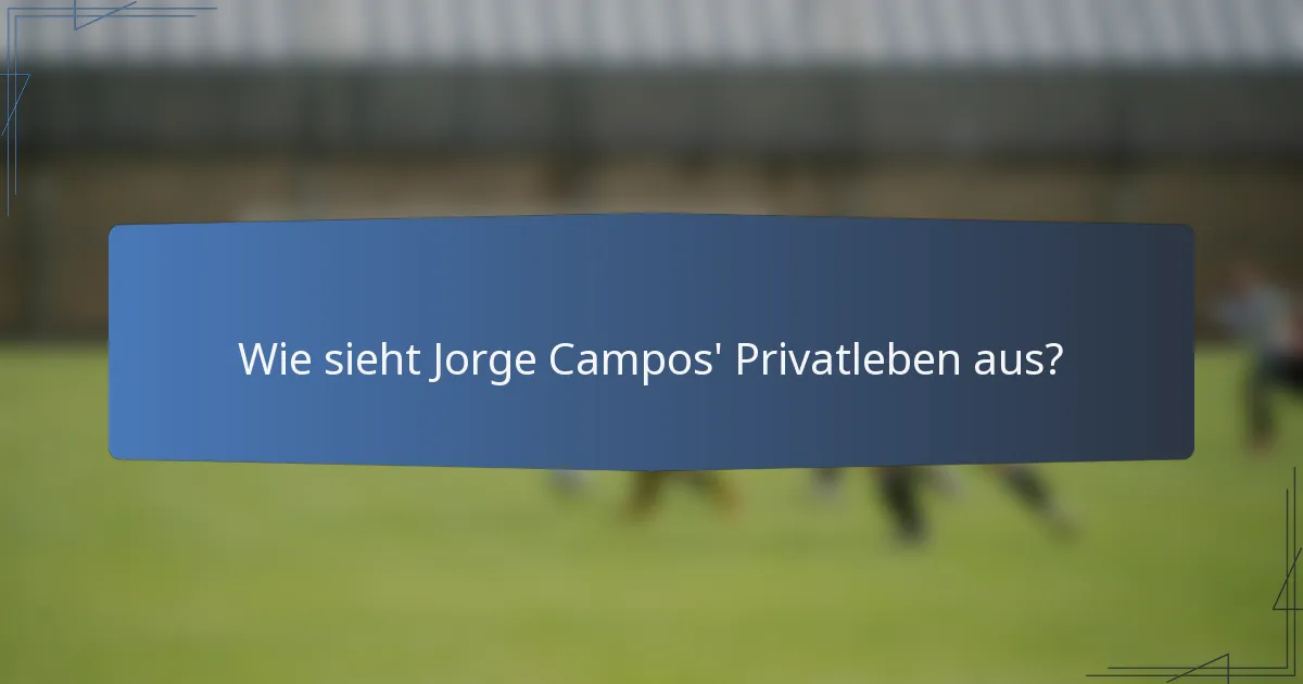 Wie sieht Jorge Campos' Privatleben aus?