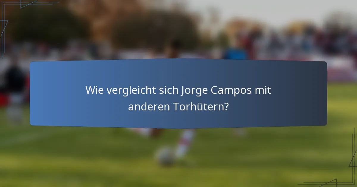 Wie vergleicht sich Jorge Campos mit anderen Torhütern?