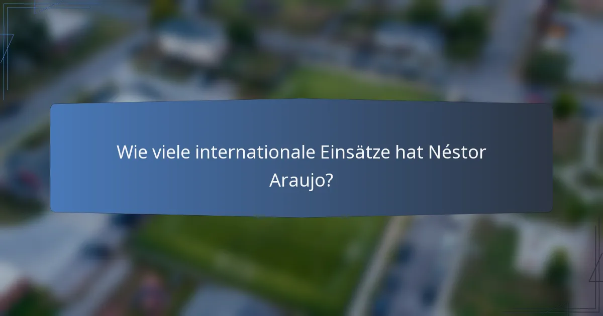 Wie viele internationale Einsätze hat Néstor Araujo?